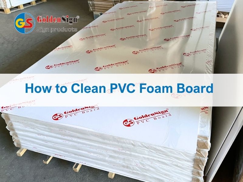 Como limpar placa de espuma de PVC. Guia do fabricante de placas de espuma de PVC - Goldensign